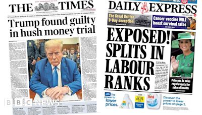 Newspaper headlines: 'Trump found guilty' and 'splits in Labour ranks'