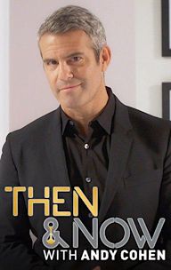 Then and Now With Andy Cohen