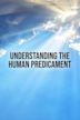 Understanding The Human Predicament