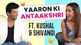 Yaaron Ki Antaakshri Ft. Kushal Tandon & Shivangi Joshi | HILARIOUS Fight For The Hamper