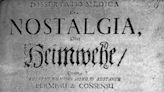 Nostalgia hasn’t always been a tool for manipulating our emotions – it was once a medical condition