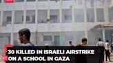 Israel-Hamas war: At least 30 killed in an Israeli airstrike on a school in Gaza's Deir al-Balah