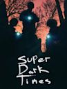 Super Dark Times