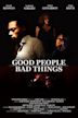 Good People, Bad Things