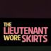 The Lieutenant Wore Skirts