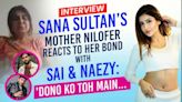 BB OTT 3: Nilofer on Sana Sultan Khan's nomination, bond with Sai Ketan Rao-Naezy, FAKE label