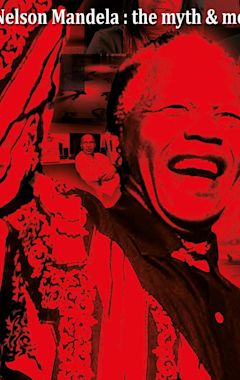 Nelson Mandela: The Myth and Me