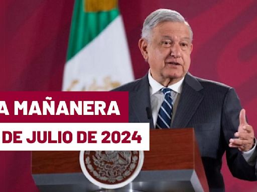 La 'Mañanera' hoy de López Obrador: Temas de la conferencia del 19 de julio de 2024