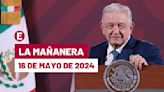 La 'Mañanera' hoy de López Obrador: Temas de la conferencia del 16 de mayo de 2024