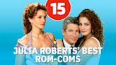 15 Best Julia Roberts Rom-Coms, Ranked