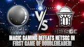 Magic Gaming Defeats NetsGC In First Game Of Doubleheader