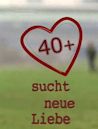 40+ sucht neue Liebe