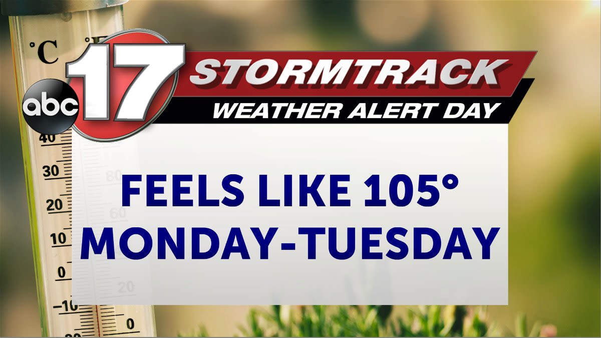 Weather Alert Day: Dangerous triple digit heat indices Monday and Tuesday - ABC17NEWS