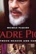 Padre Pio: Between Heaven and Earth