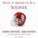 What It Means to Be a Sooner: Barry Switzer, Bob Stoops and Oklahoma's Greatest Players