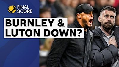 Are Burnley and Luton Town heading for Premier League relegation?