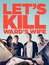 Let's Kill Ward's Wife