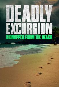 Deadly Excursion: Kidnapped From the Beach