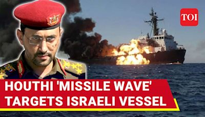 Houthis Launch Mega Attack; 'Waves Of Missiles' Target Israeli Ship | Two Vessels Attacked | Watch | International - Times of India...