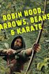 Robin Hood, Arrow, Beans and Karate