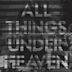 All Things Under Heaven