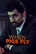 When Pigs Fly