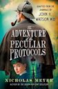 The Adventure of the Peculiar Protocols: Adapted from the Journals of John H. Watson, M.D.