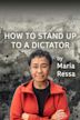 How to Stand Up to a Dictator by Maria Ressa