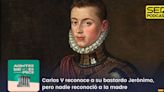 Acontece que no es poco | Carlos V reconoce a su bastardo Jerónimo, pero nadie reconoció a la madre | Cadena SER