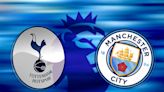 How to watch Tottenham vs Man City: TV channel and live stream for Premier League today