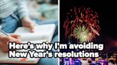 19 Reasons Why I Chose Not To Make A New Year's Resolution