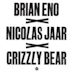 Brian Eno x Nicolas Jaar x Grizzly Bear