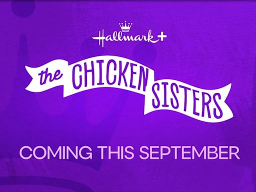 Everything we know about Hallmark’s upcoming series, ‘The Chicken Sisters’