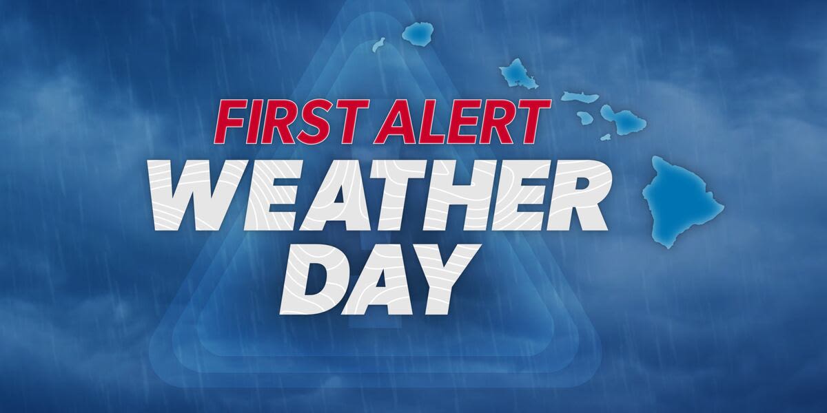 First Alert Weather Days issued for Maui County, Hawaii Island ahead of heavy rains