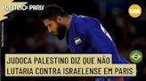 OLIMPÍADAS 2024: JUDOCA PALESTINO DIZ QUE NÃO LUTARIA CONTRA ISRAELENSE: 'MATOU MEU POVO'