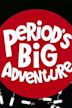 Period's Big Adventure