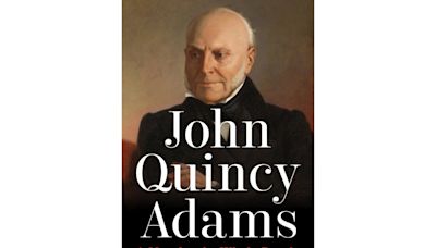 Book Review: 'John Quincy Adams' gives the sixth president's life the sweep and scope it deserves