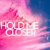 Hold Me Closer