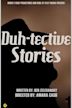 Duh-tective Stories