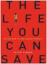 The Life You Can Save: How to Do Your Part to End World Poverty