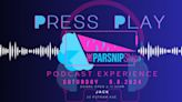 The Parsnip Ship Will Host PRESS PLAY: The Parsnip Podcast Experience