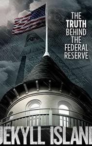 Jekyll Island, the Truth Behind the Federal Reserve