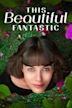 This Beautiful Fantastic