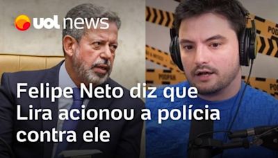 Felipe Neto diz que Lira acionou a polícia contra ele por ‘excrementíssimo’ em audiência na Câmara