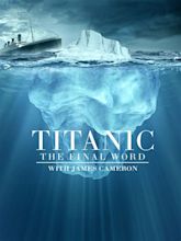 Titanic: The Final Word With James Cameron - Where to Watch and Stream ...
