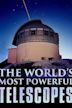 The World's Most Powerful Telescopes