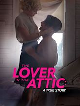 The Lover in the Attic: A True Story (2018) - Rotten Tomatoes