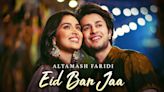 Check Out The Latest Hindi Song Eid Ban Jaa Sung By Altamash Faridi | Hindi Video Songs - Times of India