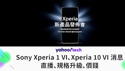 Sony Xperia 1 VI、Xperia 10 VI 消息｜設計變動、升級規格、價錢