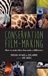 Conservation Film-Making: How to Make Films That Make a Difference